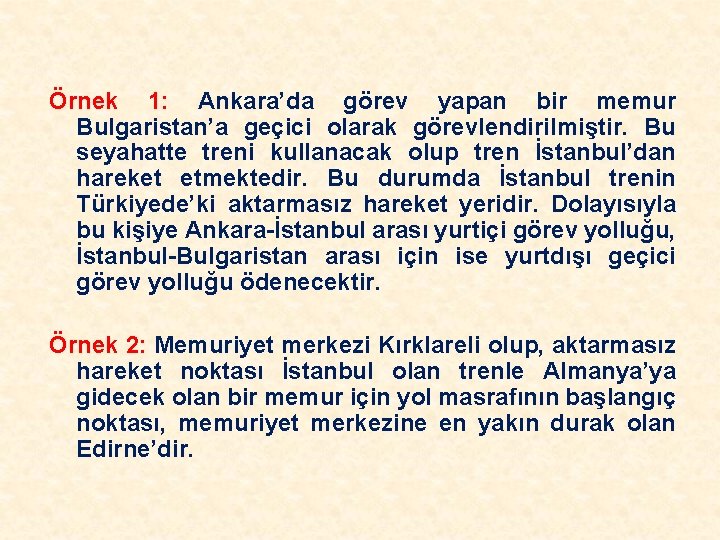 Örnek 1: Ankara’da görev yapan bir memur Bulgaristan’a geçici olarak görevlendirilmiştir. Bu seyahatte treni