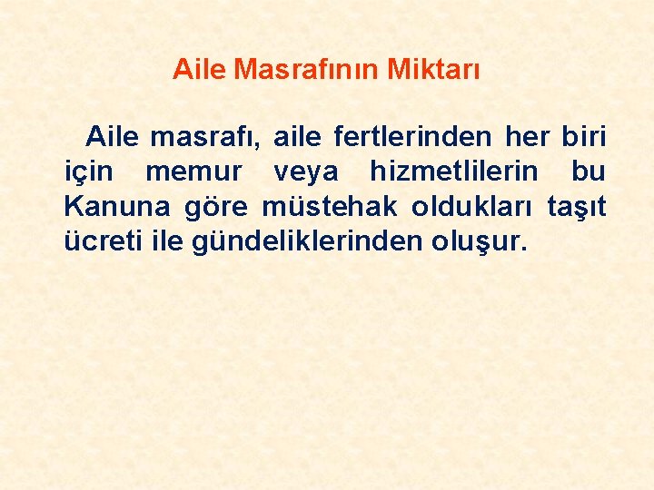 Aile Masrafının Miktarı Aile masrafı, aile fertlerinden her biri için memur veya hizmetlilerin bu