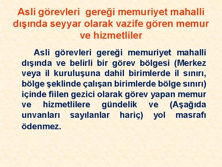 Asli görevleri gereği memuriyet mahalli dışında seyyar olarak vazife gören memur ve hizmetliler Asli