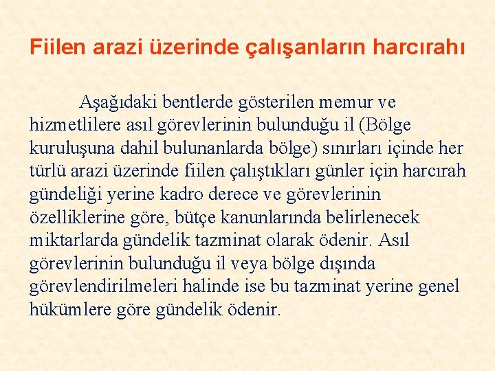 Fiilen arazi üzerinde çalışanların harcırahı Aşağıdaki bentlerde gösterilen memur ve hizmetlilere asıl görevlerinin bulunduğu