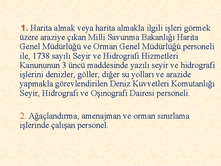 1. Harita almak veya harita almakla ilgili işleri görmek üzere araziye çıkan Milli Savunma