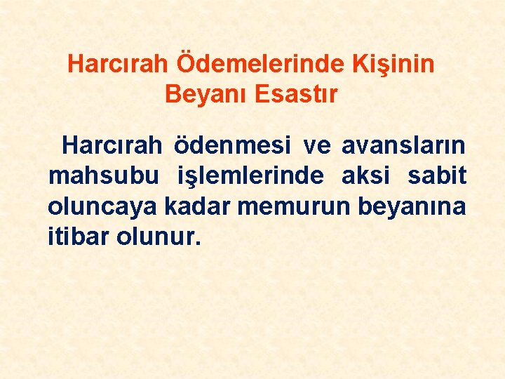 Harcırah Ödemelerinde Kişinin Beyanı Esastır Harcırah ödenmesi ve avansların mahsubu işlemlerinde aksi sabit oluncaya