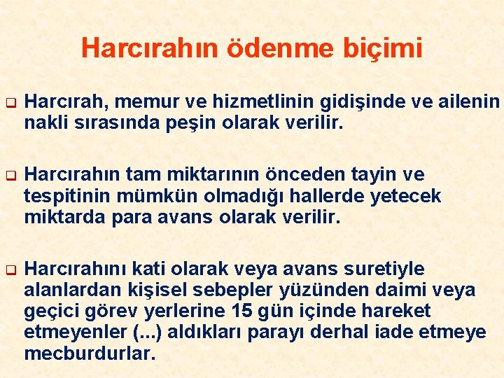 Harcırahın ödenme biçimi q Harcırah, memur ve hizmetlinin gidişinde ve ailenin nakli sırasında peşin