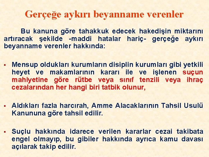 Gerçeğe aykırı beyanname verenler Bu kanuna göre tahakkuk edecek hakedişin miktarını artıracak şekilde -maddi