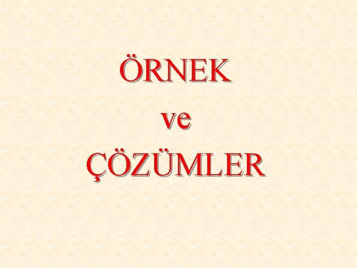 ÖRNEK ve ÇÖZÜMLER 