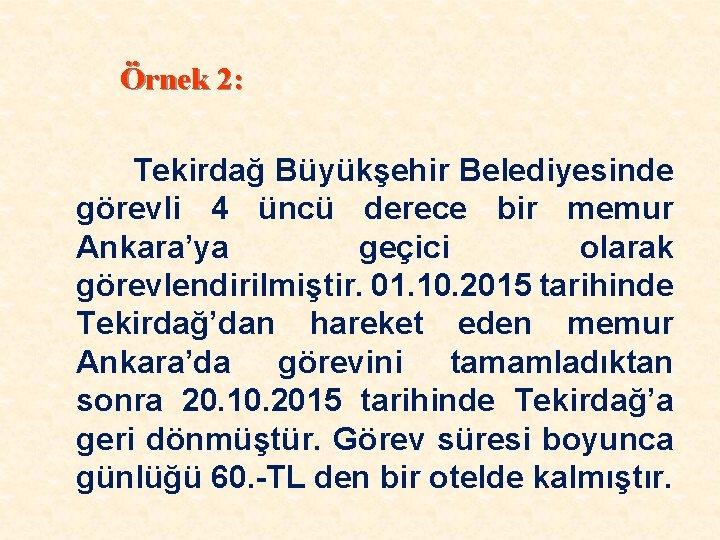 Örnek 2: Tekirdağ Büyükşehir Belediyesinde görevli 4 üncü derece bir memur Ankara’ya geçici olarak