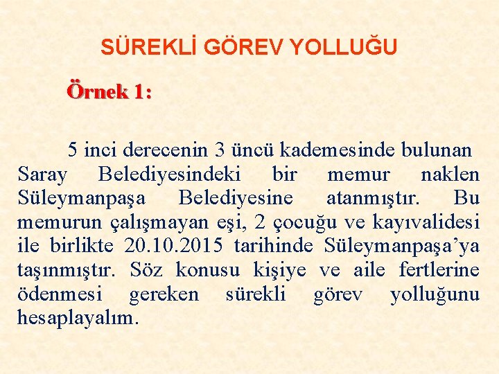 SÜREKLİ GÖREV YOLLUĞU Örnek 1: 5 inci derecenin 3 üncü kademesinde bulunan Saray Belediyesindeki