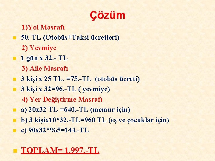 Çözüm n 1)Yol Masrafı 50. TL (Otobüs+Taksi ücretleri) 2) Yevmiye 1 gün x 32.