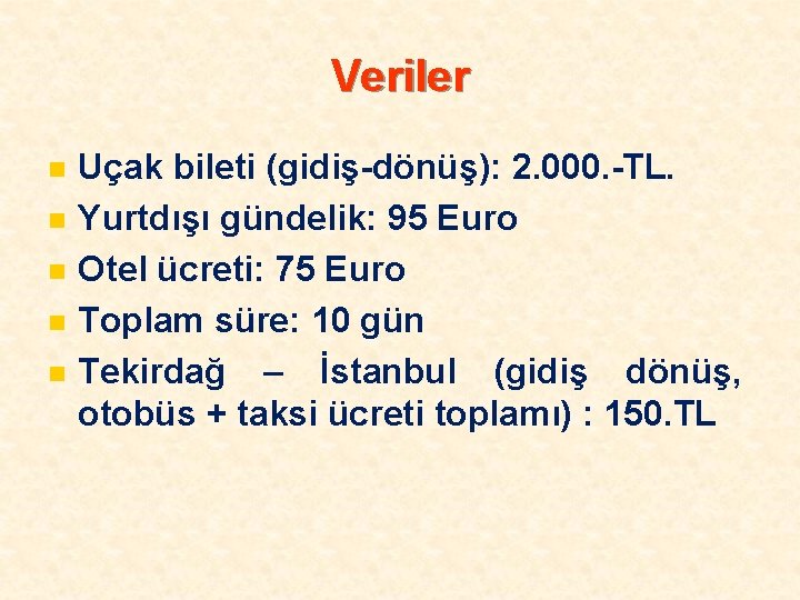 Veriler n n n Uçak bileti (gidiş-dönüş): 2. 000. -TL. Yurtdışı gündelik: 95 Euro