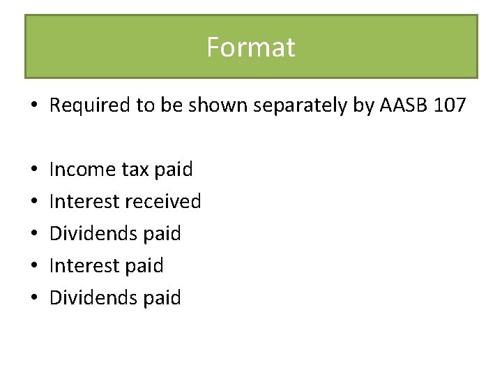 Format • Required to be shown separately by AASB 107 • • • Income