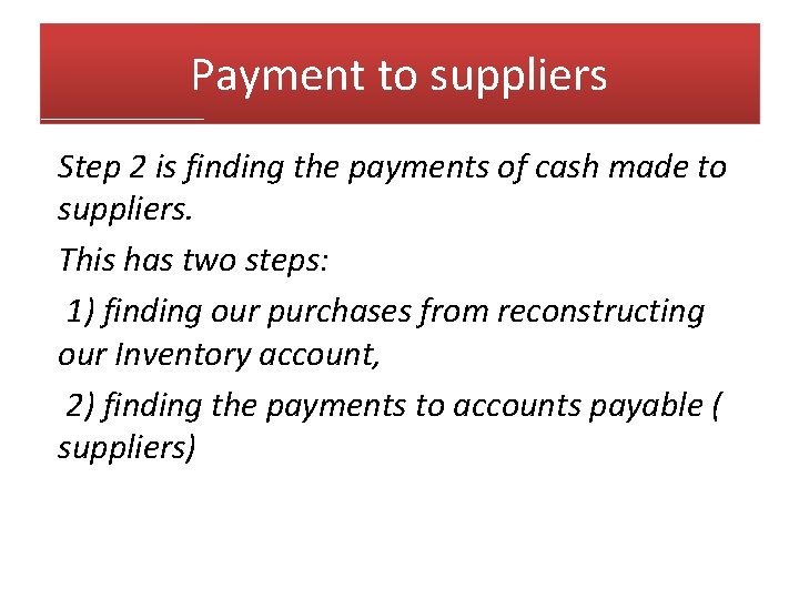 Payment to suppliers Step 2 is finding the payments of cash made to suppliers.