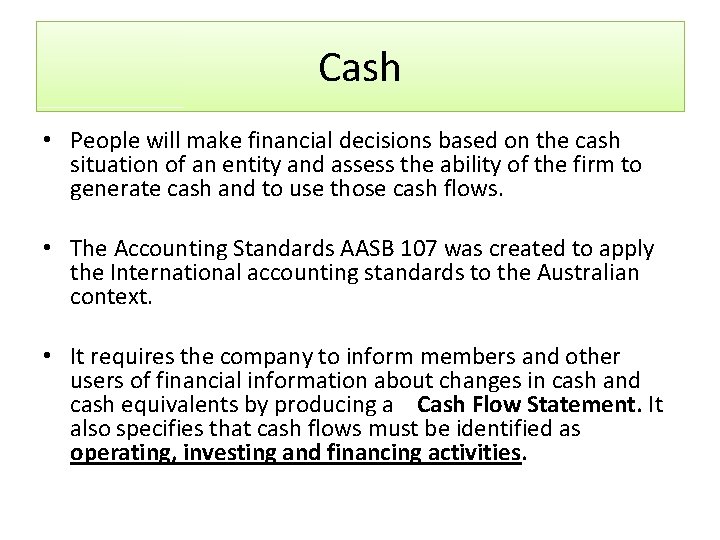 Cash • People will make financial decisions based on the cash situation of an