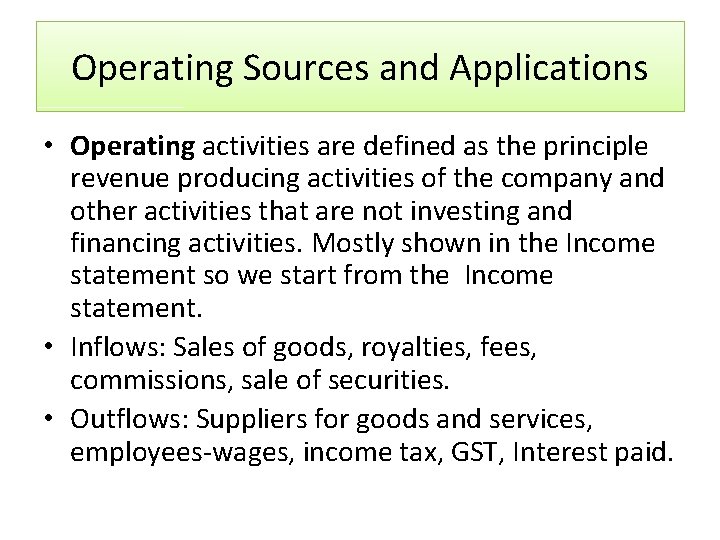 Operating Sources and Applications • Operating activities are defined as the principle revenue producing
