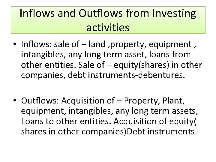 Inflows and Outflows from Investing activities • Inflows: sale of – land , property,