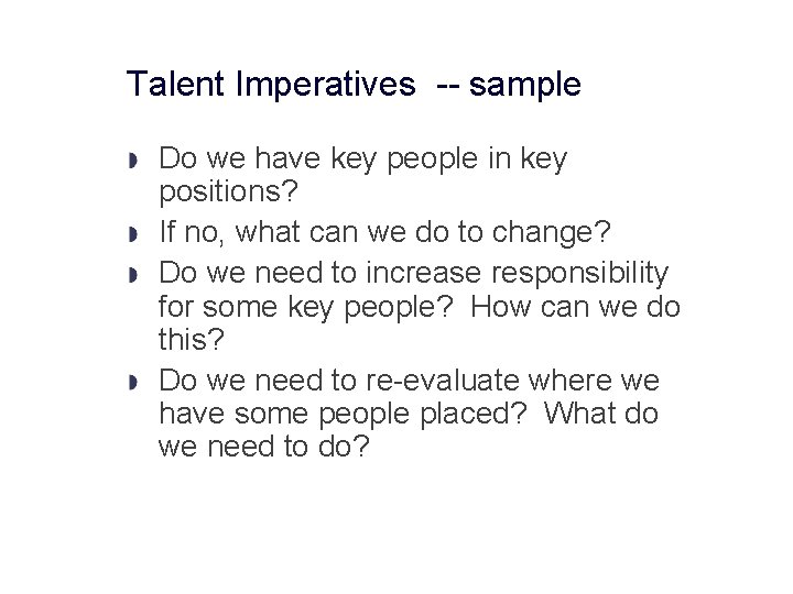 Talent Imperatives -- sample Do we have key people in key positions? If no,