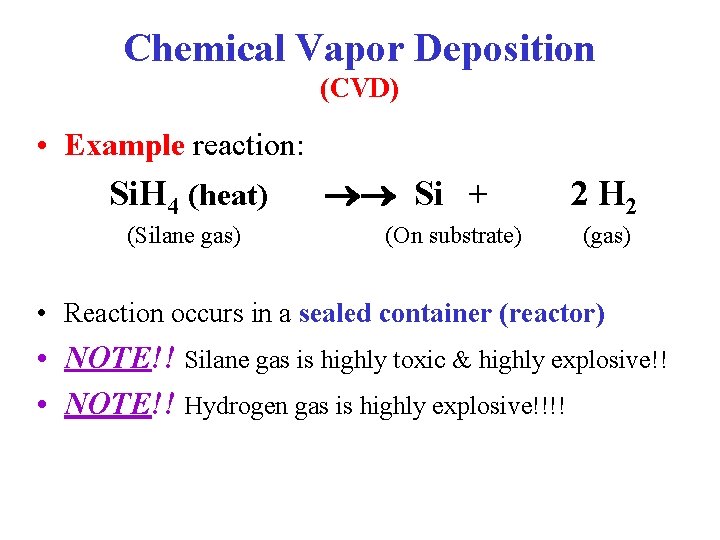 Chemical Vapor Deposition (CVD) • Example reaction: Si. H 4 (heat) (Silane gas) Si