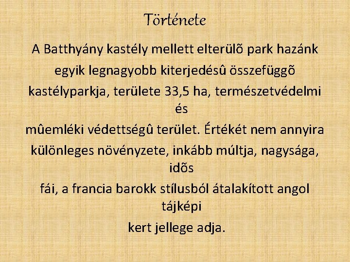 Története A Batthyány kastély mellett elterülõ park hazánk egyik legnagyobb kiterjedésû összefüggõ kastélyparkja, területe