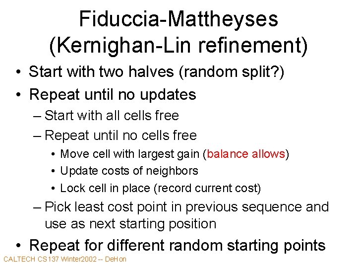 Fiduccia-Mattheyses (Kernighan-Lin refinement) • Start with two halves (random split? ) • Repeat until