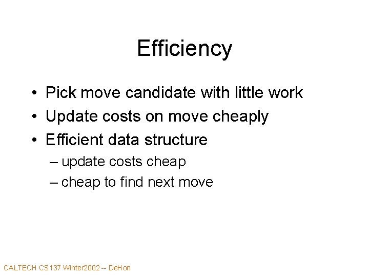 Efficiency • Pick move candidate with little work • Update costs on move cheaply