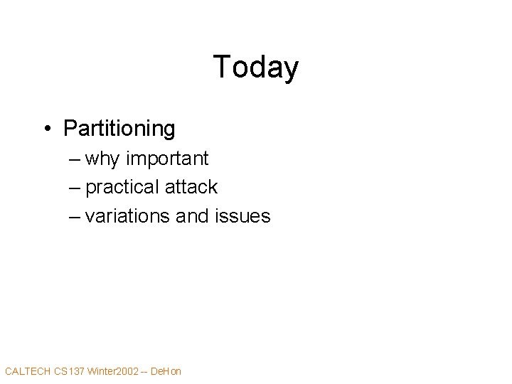 Today • Partitioning – why important – practical attack – variations and issues CALTECH