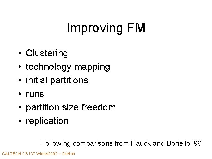 Improving FM • • • Clustering technology mapping initial partitions runs partition size freedom