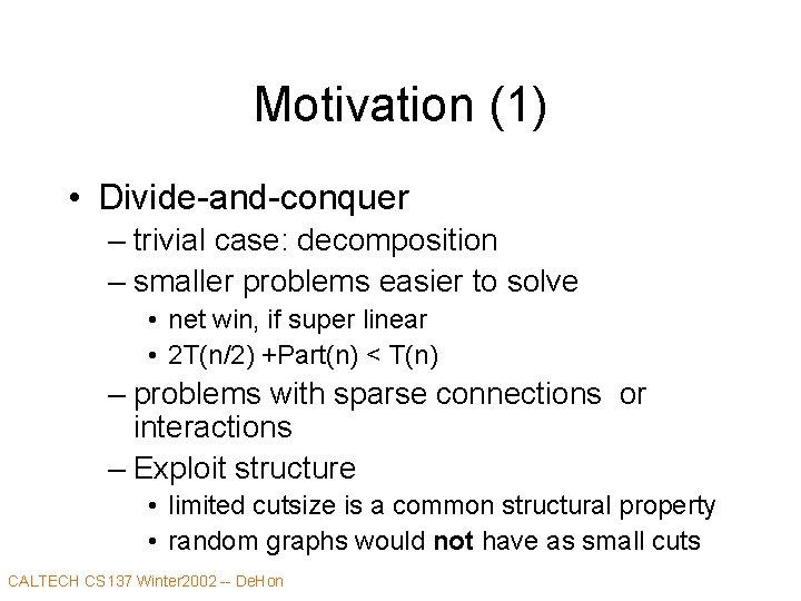 Motivation (1) • Divide-and-conquer – trivial case: decomposition – smaller problems easier to solve