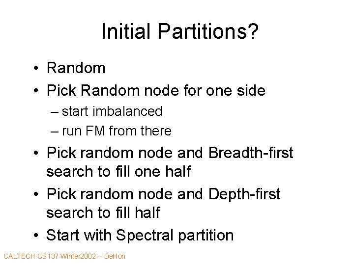Initial Partitions? • Random • Pick Random node for one side – start imbalanced
