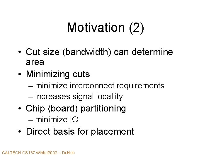 Motivation (2) • Cut size (bandwidth) can determine area • Minimizing cuts – minimize
