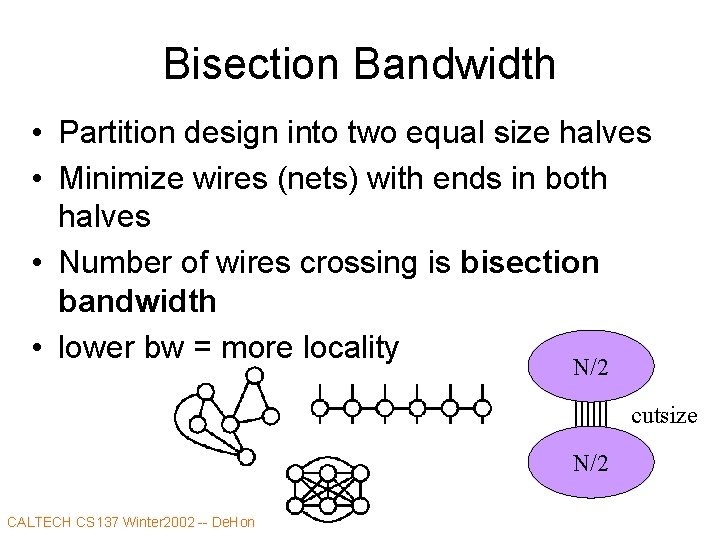 Bisection Bandwidth • Partition design into two equal size halves • Minimize wires (nets)