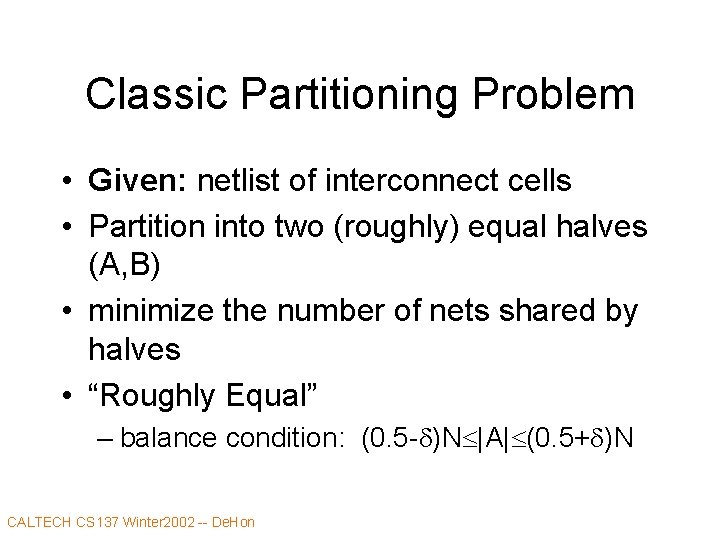 Classic Partitioning Problem • Given: netlist of interconnect cells • Partition into two (roughly)