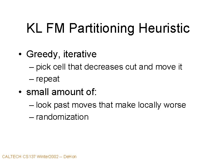 KL FM Partitioning Heuristic • Greedy, iterative – pick cell that decreases cut and