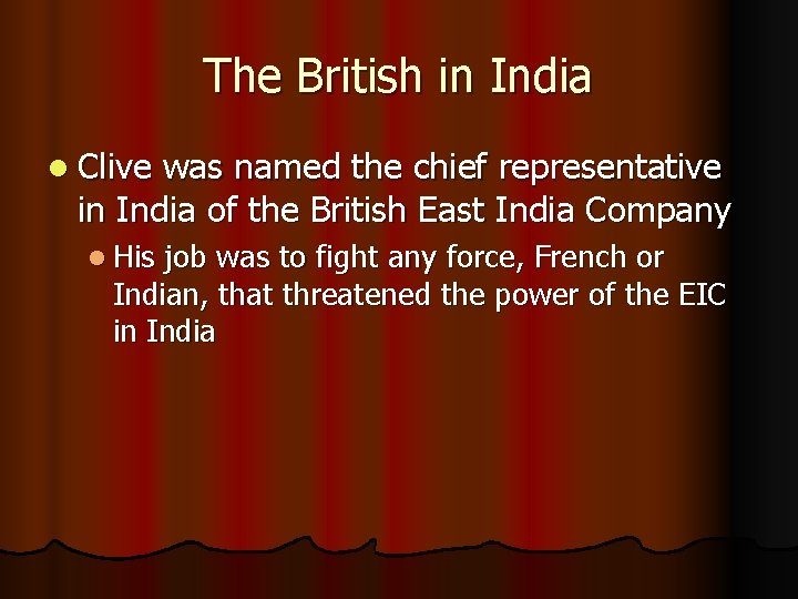 The British in India l Clive was named the chief representative in India of