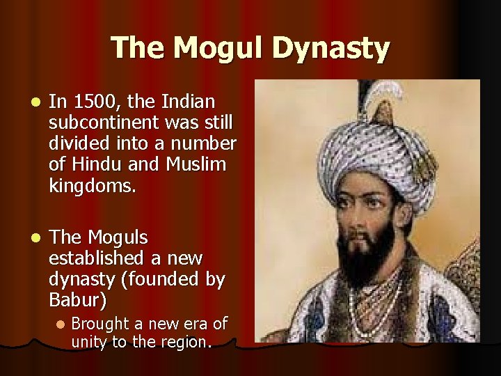 The Mogul Dynasty l In 1500, the Indian subcontinent was still divided into a