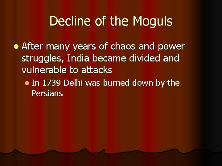 Decline of the Moguls l After many years of chaos and power struggles, India