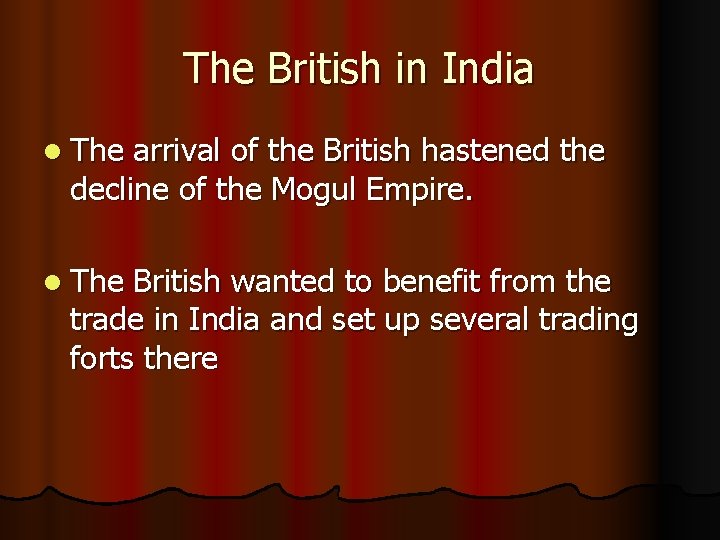 The British in India l The arrival of the British hastened the decline of