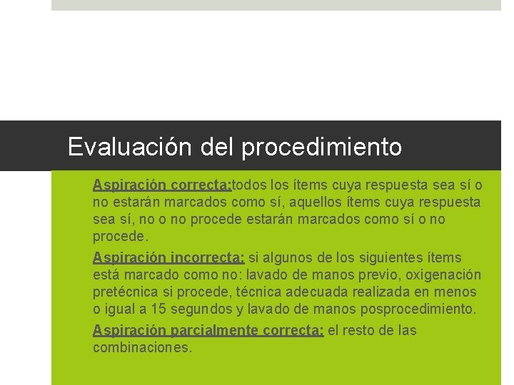 Evaluación del procedimiento ü Aspiración correcta: todos los ítems cuya respuesta sea sí o