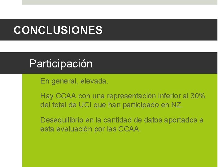 CONCLUSIONES Participación ü En general, elevada. ü Hay CCAA con una representación inferior al