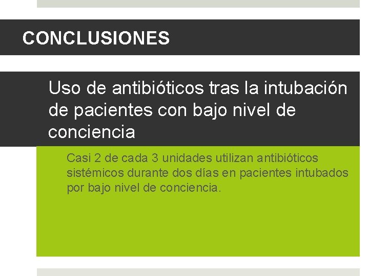 CONCLUSIONES Uso de antibióticos tras la intubación de pacientes con bajo nivel de conciencia