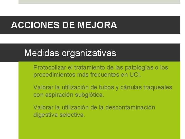 ACCIONES DE MEJORA Medidas organizativas ü Protocolizar el tratamiento de las patologías o los