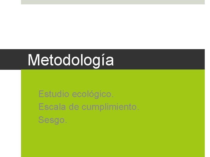 Metodología Estudio ecológico. Escala de cumplimiento. Sesgo. 