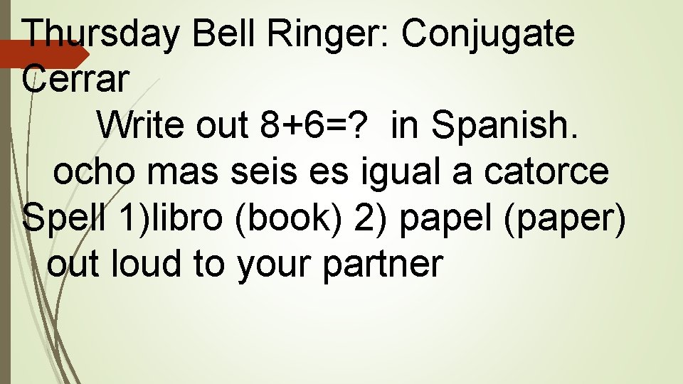 Thursday Bell Ringer: Conjugate Cerrar Write out 8+6=? in Spanish. ocho mas seis es