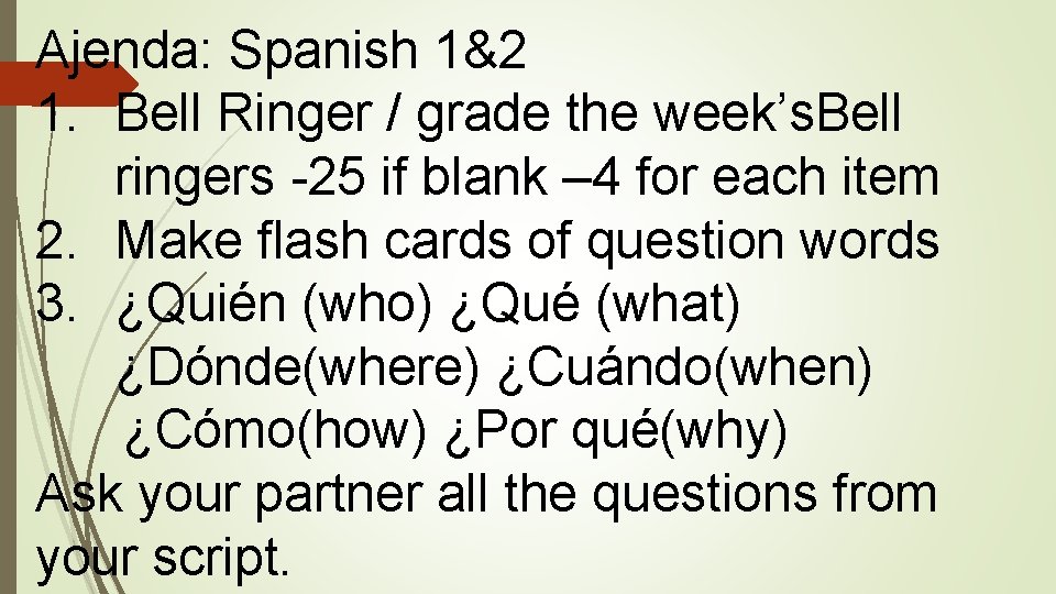 Ajenda: Spanish 1&2 1. Bell Ringer / grade the week’s. Bell ringers -25 if