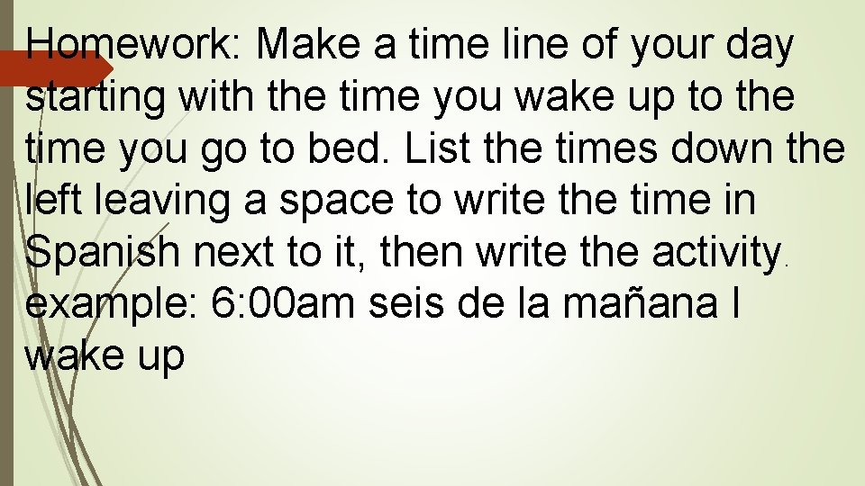 Homework: Make a time line of your day starting with the time you wake