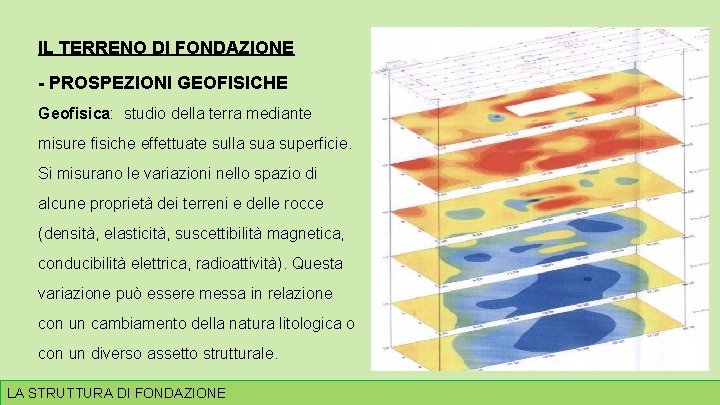 IL TERRENO DI FONDAZIONE - PROSPEZIONI GEOFISICHE Geofisica: studio della terra mediante misure fisiche