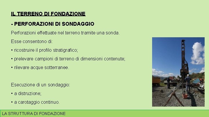 IL TERRENO DI FONDAZIONE - PERFORAZIONI DI SONDAGGIO Perforazioni effettuate nel terreno tramite una