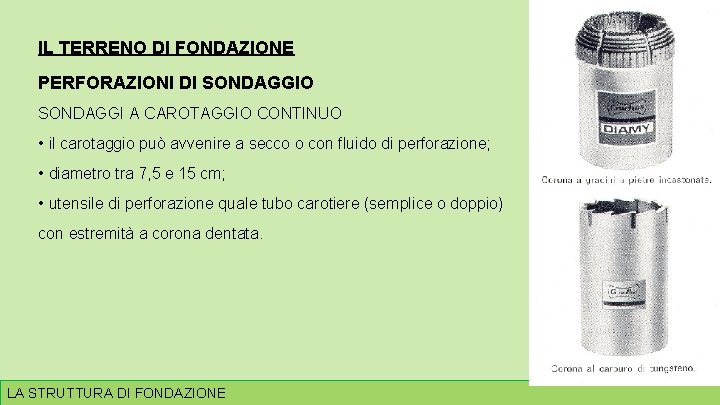 IL TERRENO DI FONDAZIONE PERFORAZIONI DI SONDAGGIO SONDAGGI A CAROTAGGIO CONTINUO • il carotaggio