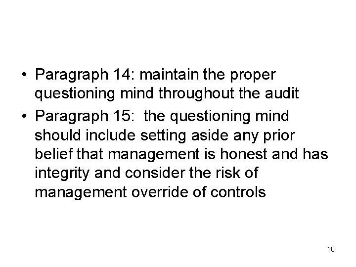  • Paragraph 14: maintain the proper questioning mind throughout the audit • Paragraph