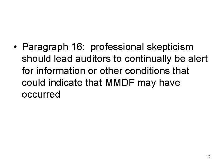  • Paragraph 16: professional skepticism should lead auditors to continually be alert for