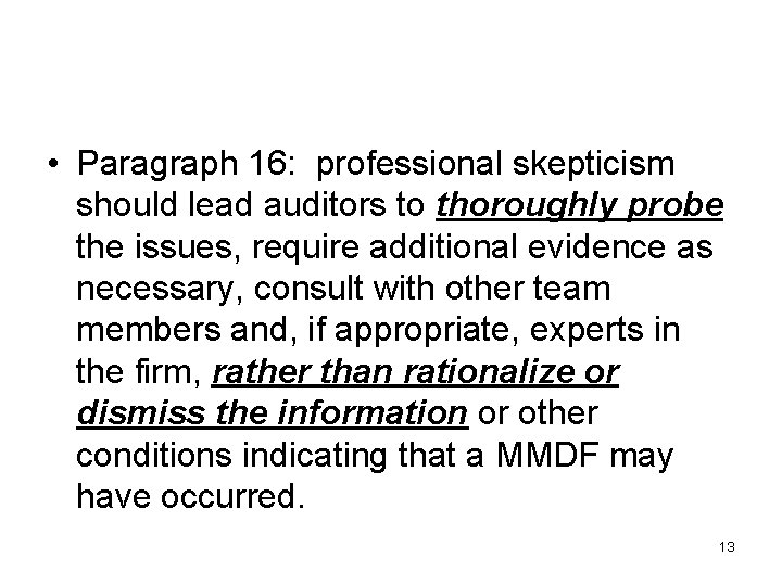  • Paragraph 16: professional skepticism should lead auditors to thoroughly probe the issues,