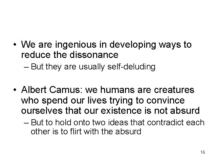  • We are ingenious in developing ways to reduce the dissonance – But